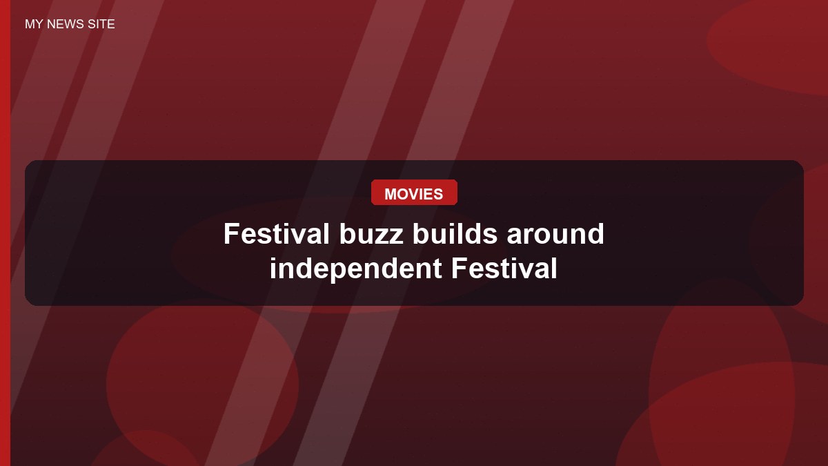 Festival buzz builds around independent Festival