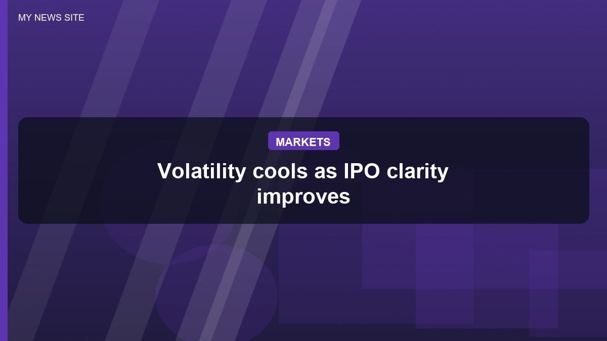 Volatility cools as IPO clarity improves