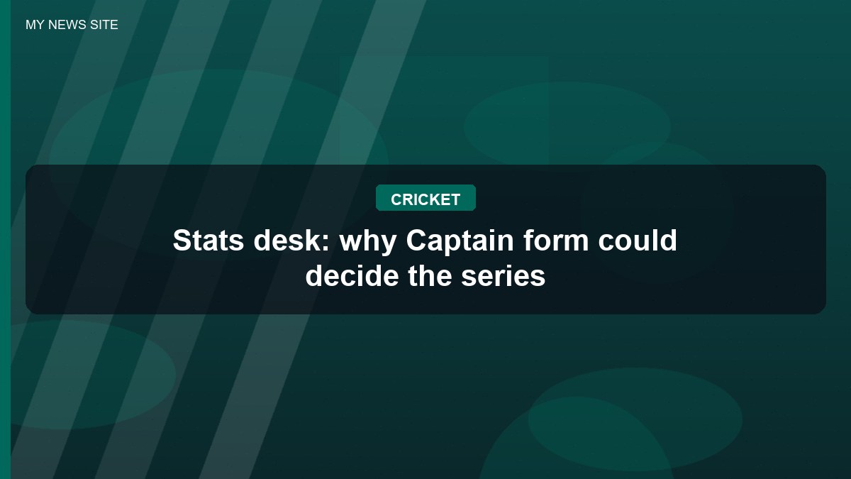 Stats desk: why Captain form could decide the series