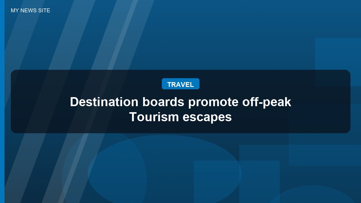 Destination boards promote off-peak Tourism escapes