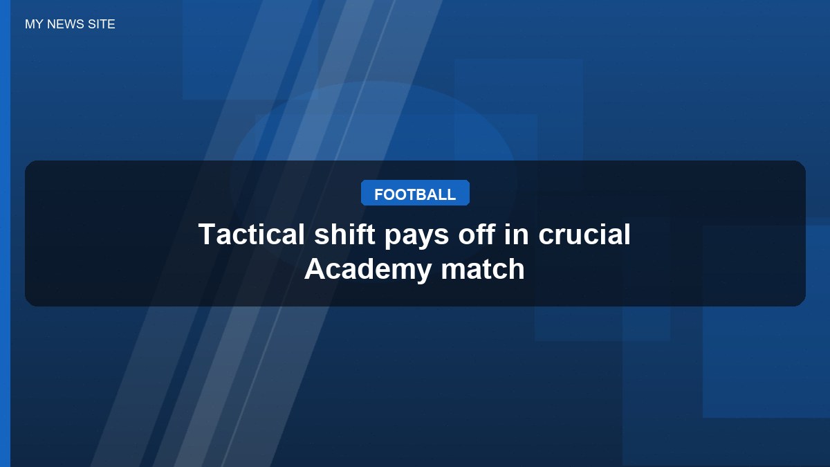 Tactical shift pays off in crucial Academy match