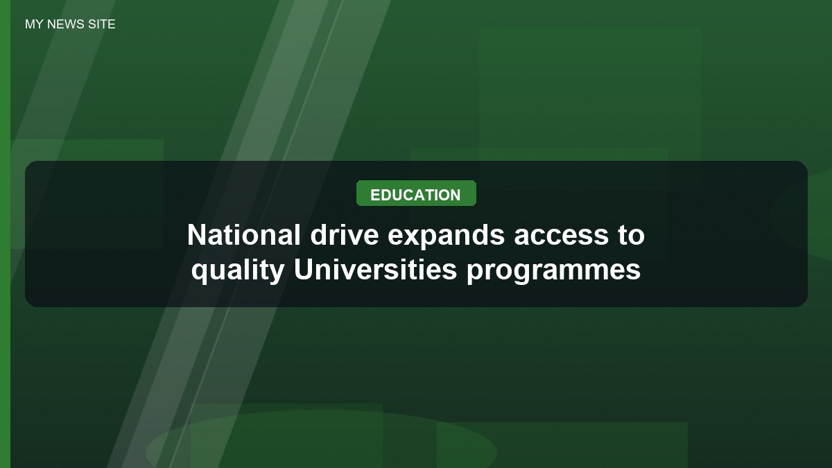National drive expands access to quality Universities programmes