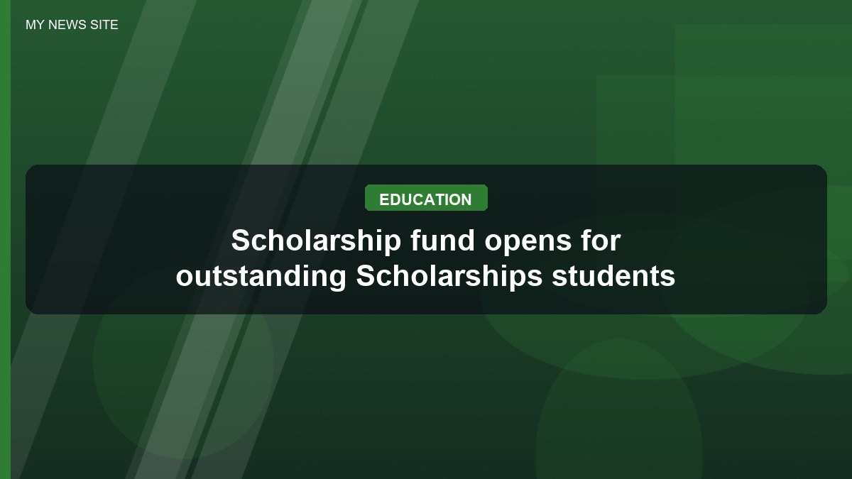 Scholarship fund opens for outstanding Scholarships students