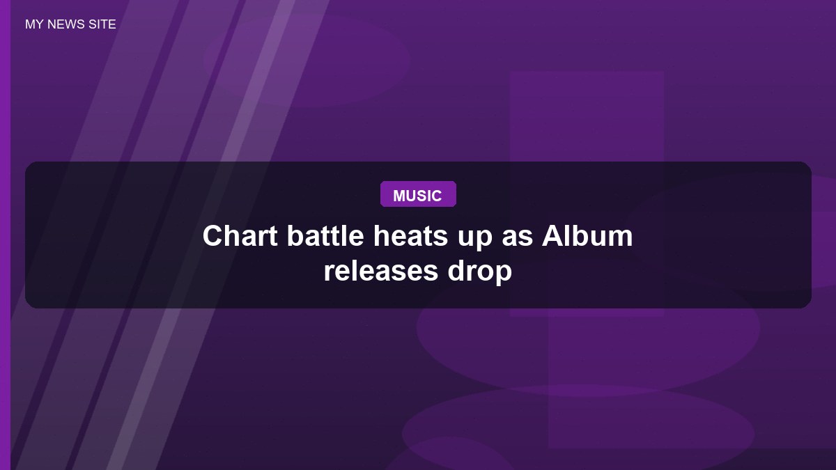 Chart battle heats up as Album releases drop
