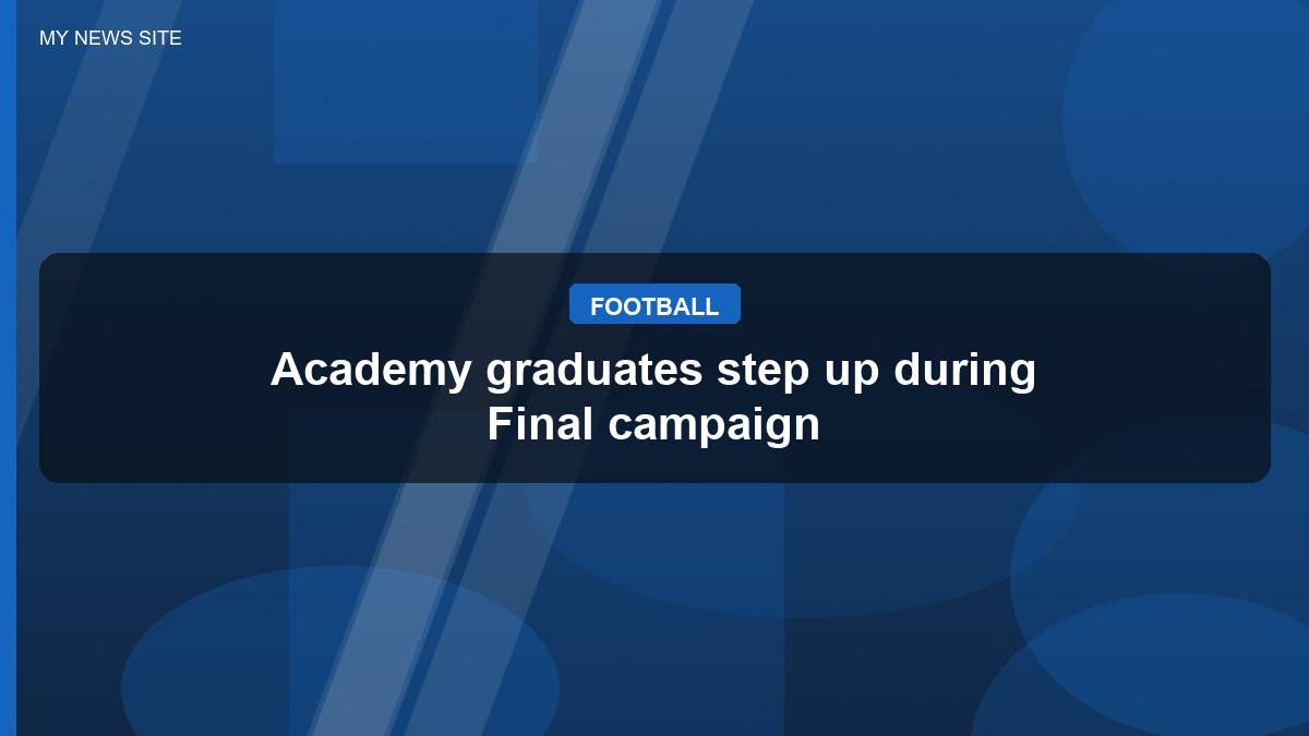 Academy graduates step up during Final campaign