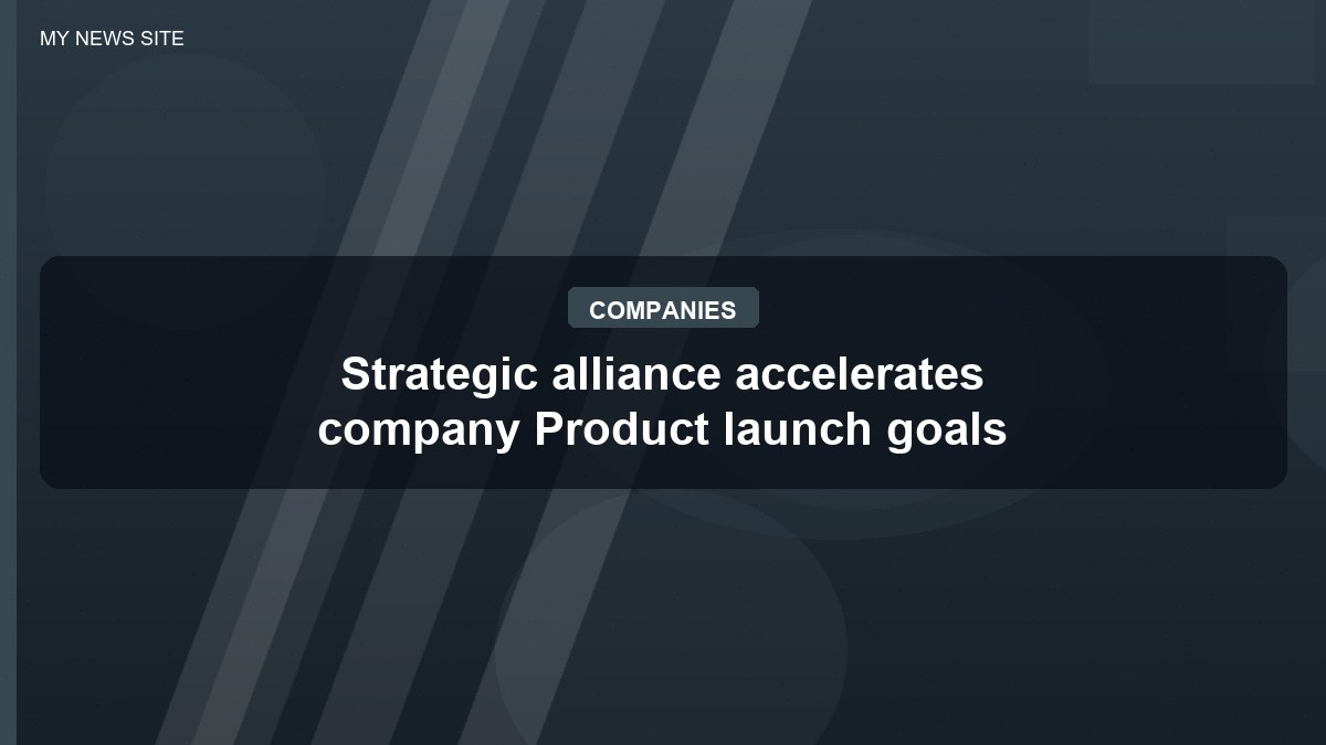 Strategic alliance accelerates company Product launch goals