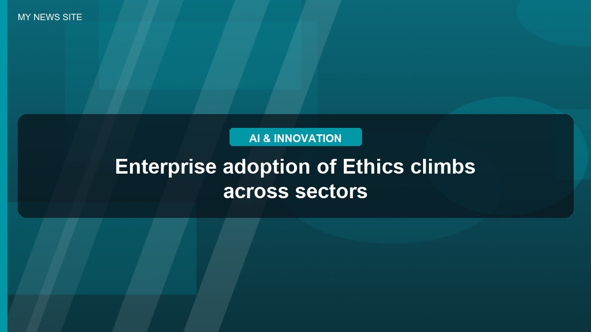 Enterprise adoption of Ethics climbs across sectors