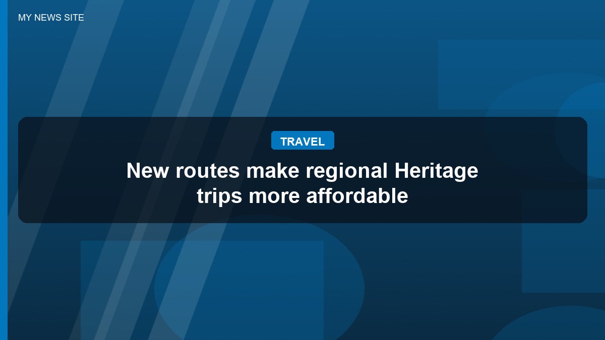 New routes make regional Heritage trips more affordable