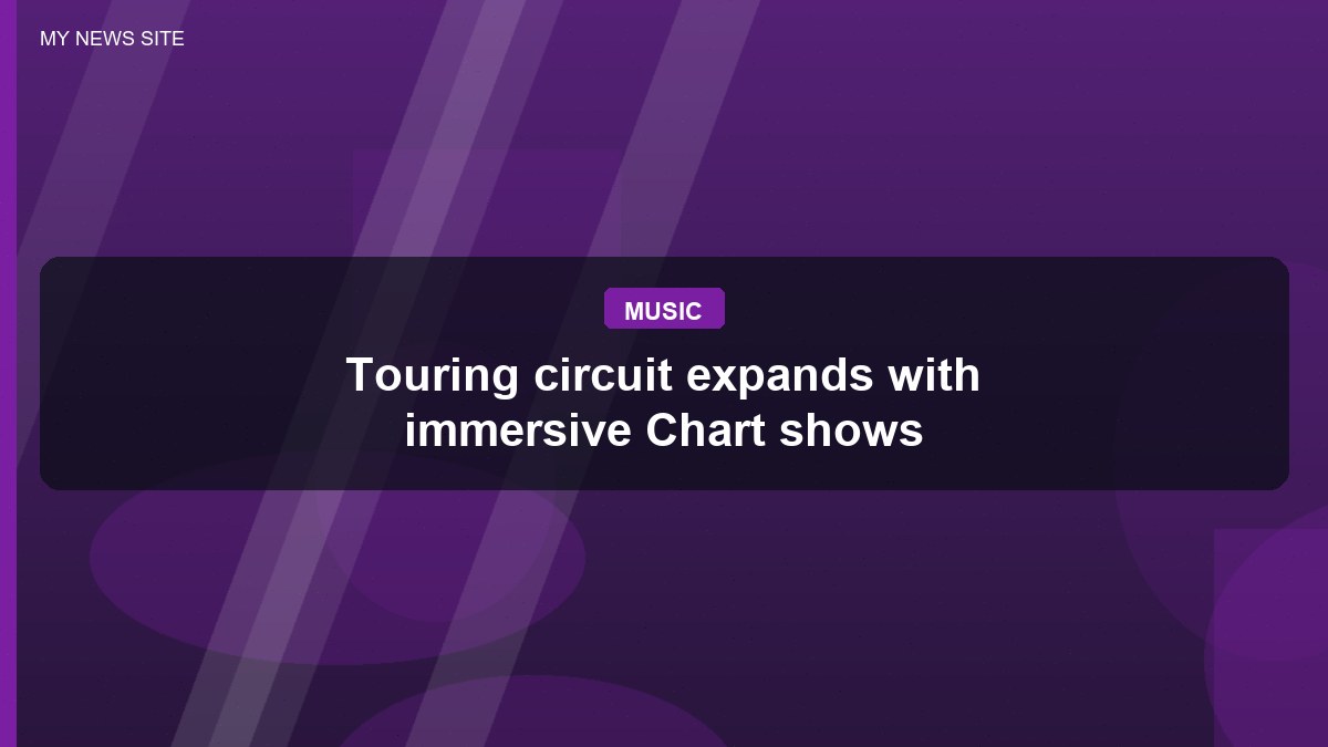 Touring circuit expands with immersive Chart shows