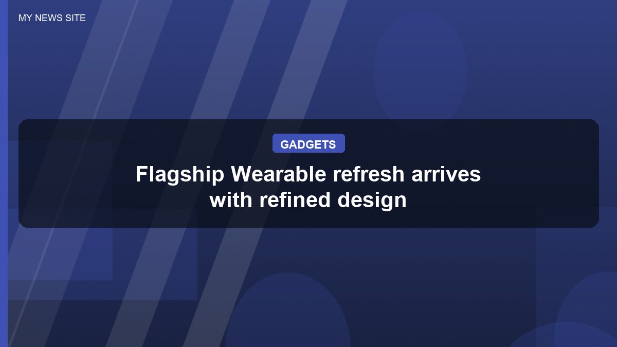 Flagship Wearable refresh arrives with refined design