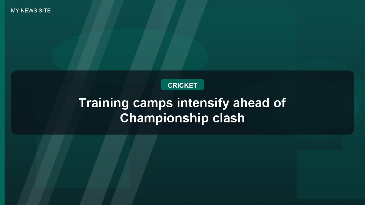 Training camps intensify ahead of Championship clash