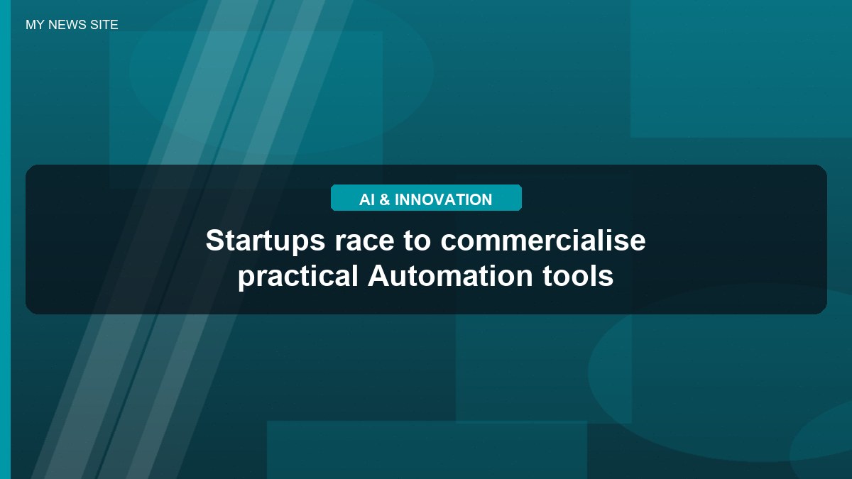 Startups race to commercialise practical Automation tools