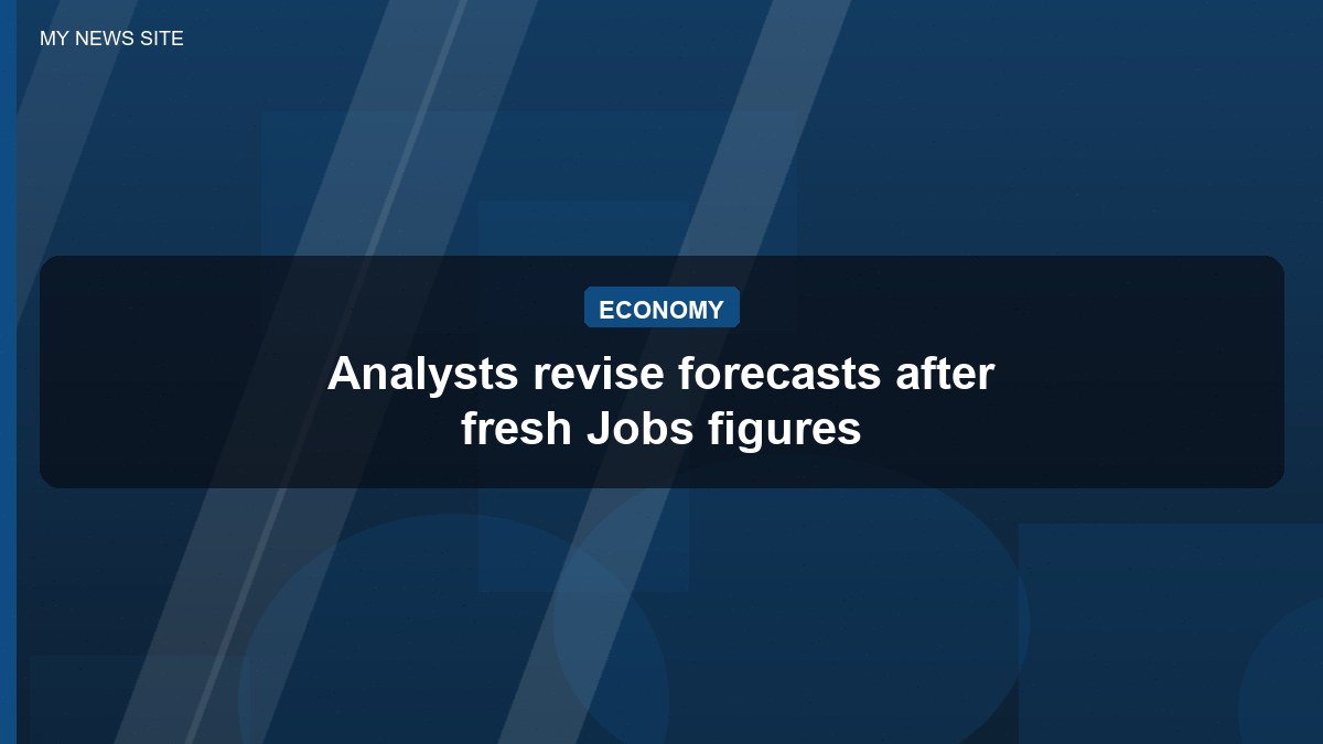 Analysts revise forecasts after fresh Jobs figures