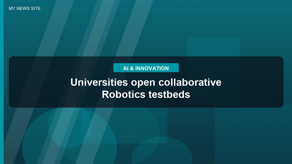 Universities open collaborative Robotics testbeds