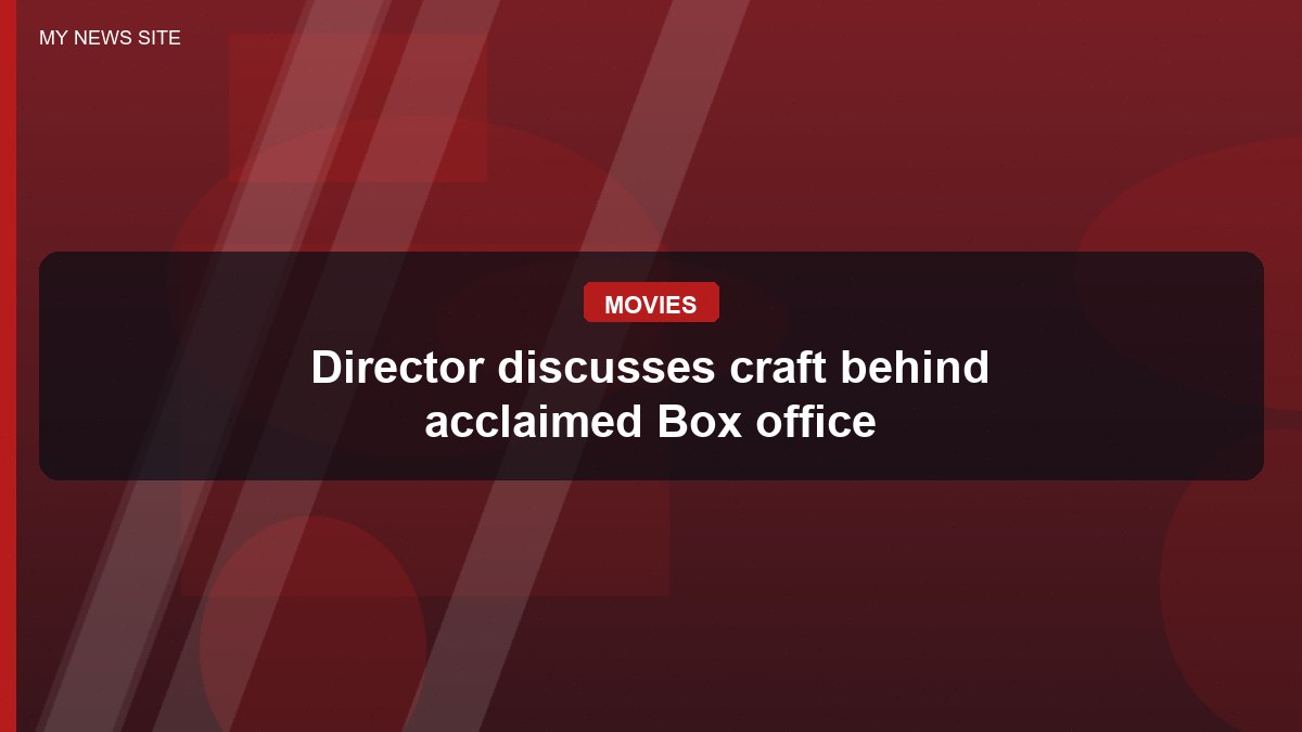 Director discusses craft behind acclaimed Box office