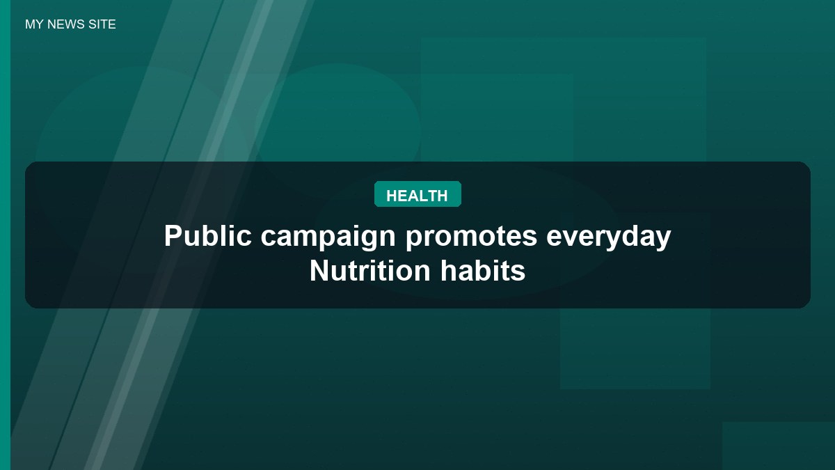 Public campaign promotes everyday Nutrition habits