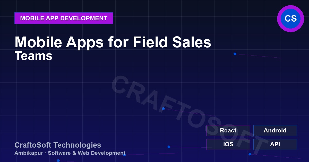 Mobile Apps for Field Sales Teams