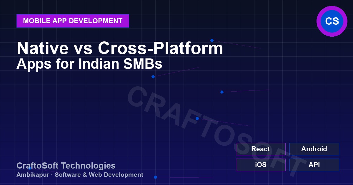 Native vs Cross-Platform Apps for Indian SMBs